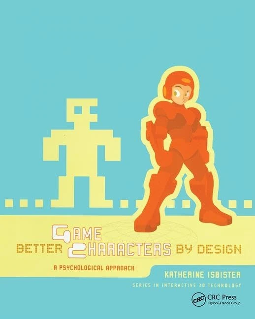Better Game Characters by Design: A Psychological Approach (The Morgan Kaufmann Series in Interactive 3d Technology)