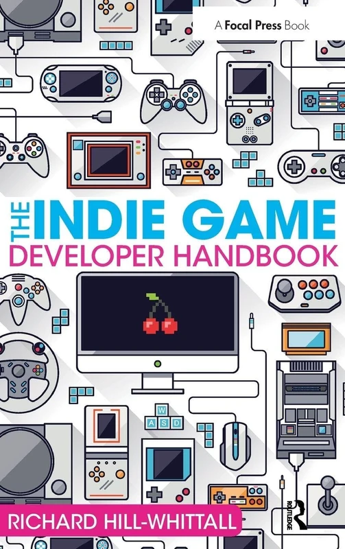 Routledge - The Indie Game Developer Handbook Guide