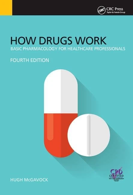 How Drugs Work: Basic Pharmacology for Health Professionals, Fourth Edition