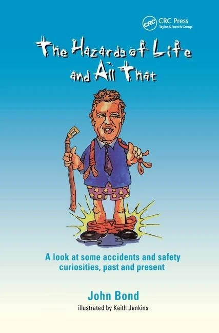 The Hazards of Life and All That: A look at some accidents and safety curiosities, past and present, Third Edition