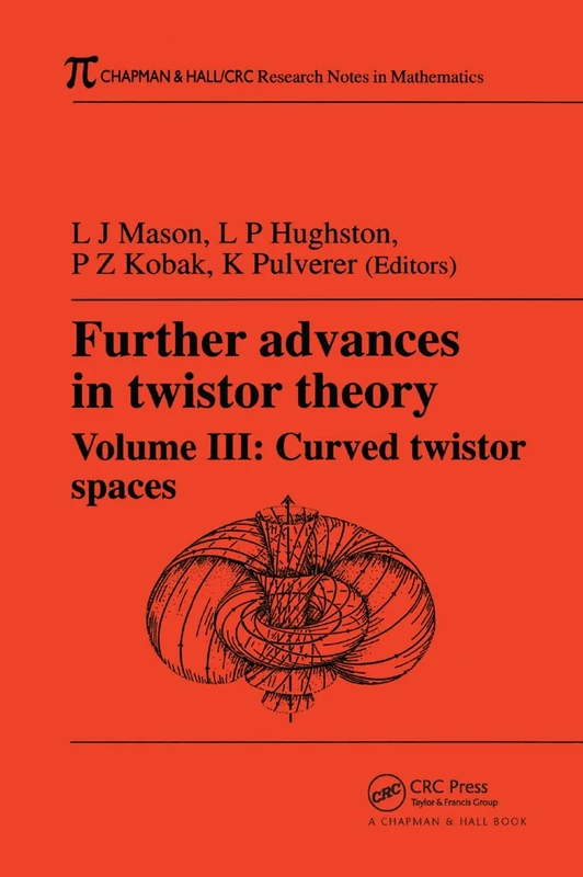 Further Advances in Twistor Theory, Volume III: Curved Twistor Spaces: 03 (Chapman & Hall/CRC Research Notes in Mathematics Series)
