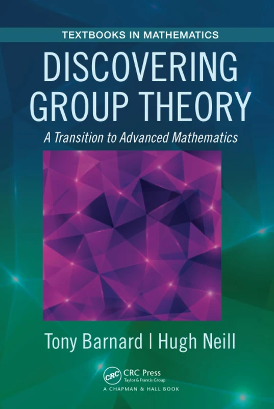 Discovering Group Theory: A Transition to Advanced Mathematics (Textbooks in Mathematics)