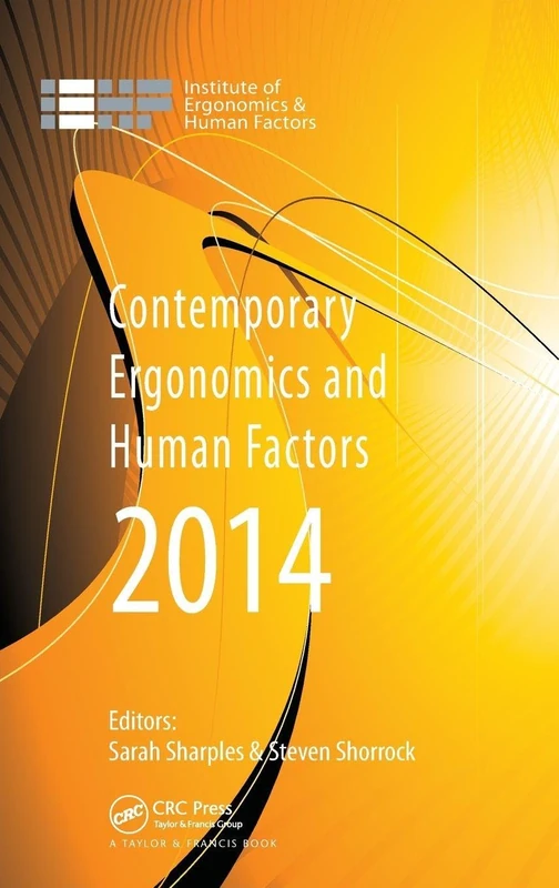 Contemporary Ergonomics and Human Factors 2014: Proceedings of the international conference on Ergonomics & Human Factors 2014, Southampton, UK, 7-10 April 2014