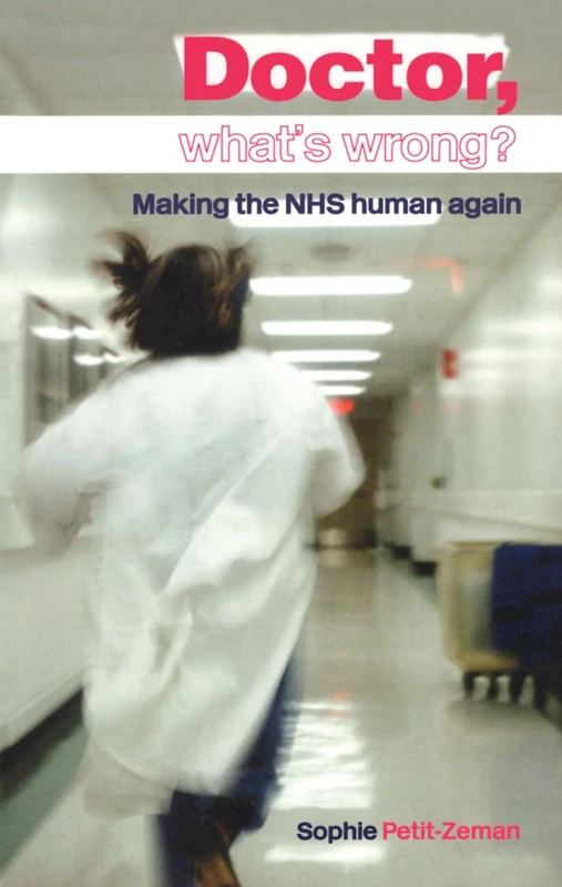 Doctor, What's Wrong?: Making the NHS Human Again - Routledge