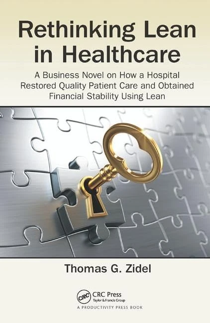 Rethinking Lean in Healthcare: A Business Novel on How a Hospital Restored Quality Patient Care and Obtained Financial Stability Using Lean