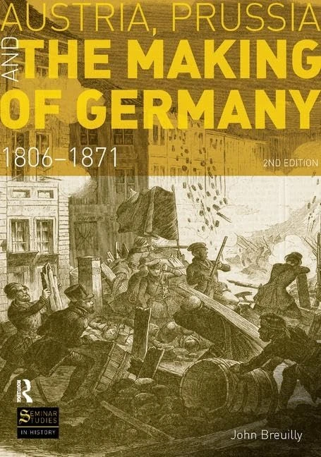 Austria, Prussia and The Making of Germany: 1806-1871 (Seminar Studies)