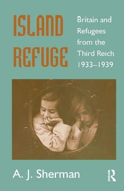 Island Refuge: Britain and Refugees from the Third Reich 1933-1939