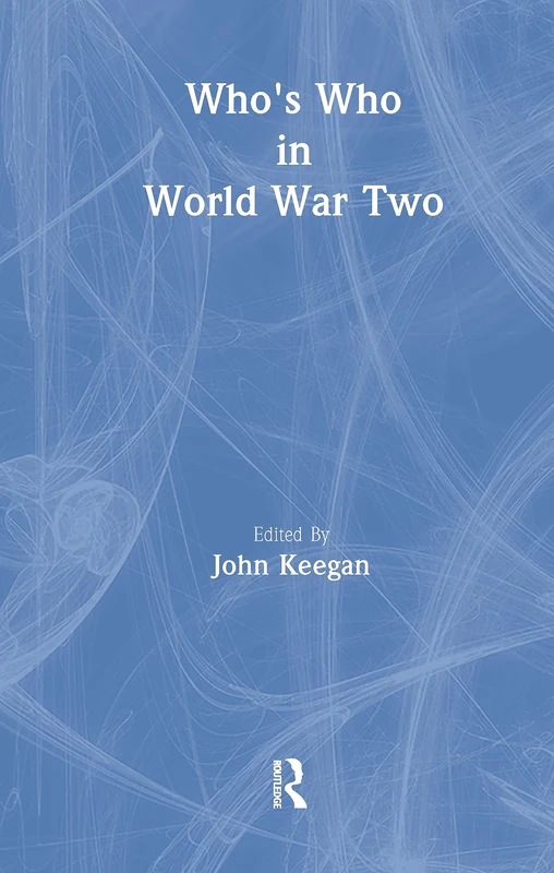 Routledge Who's Who in World War II - Historical Biography