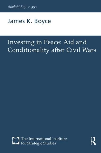 Investing in Peace: Aid and Conditionality after Civil Wars (Adelphi series)