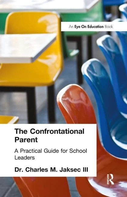 The Confrontational Parent, The: Practical Guide for School Leaders
