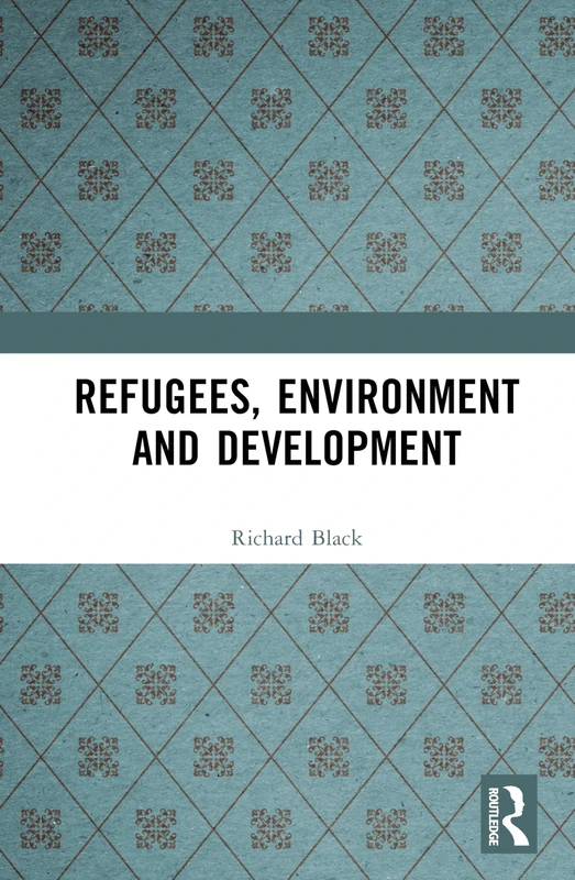 Refugees, Environment and Development (Longman Development Studies)