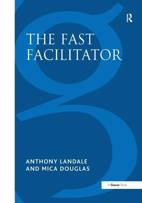 The Fast Facilitator: 76 Facilitator Activities and Interventions Covering Essential Skills, Group Processes and Creative Techniques