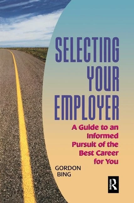 Selecting Your Employer: A Guide to an Informed Pursuit of the Best Career for You