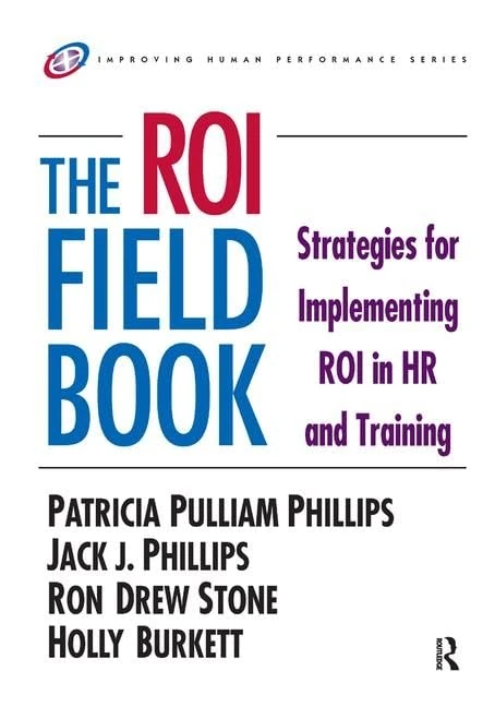 The ROI Fieldbook: Strategies for Implementing ROI in HR and Training