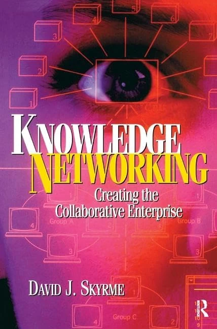 Knowledge Networking: Creating the Collaborative Enterprise: Creating the collaborative enterprise