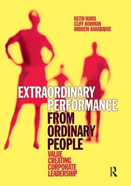Extraordinary Performance from Ordinary People: Value Creating Corporate Leadership