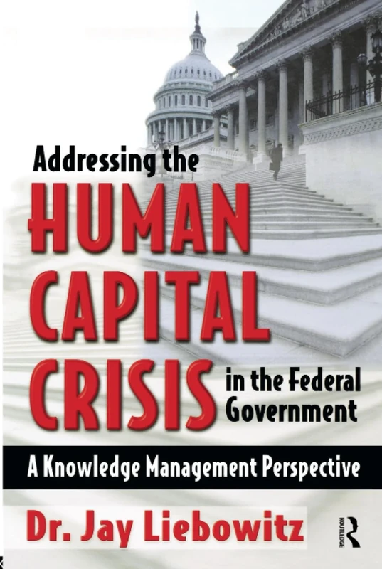 Addressing the Human Capital Crisis in the Federal Government: A Knowledge Management Perspective