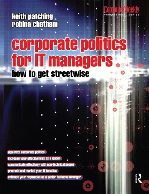 Corporate Politics for IT Managers: How to get Streetwise: How to get streetwise