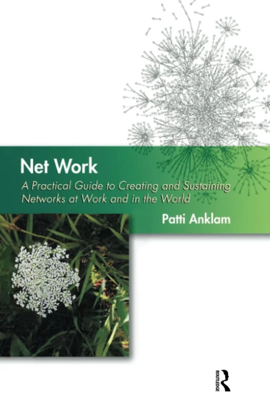 Net Work: A Practical Guide to Creating and Sustaining Networks at Work and in the World