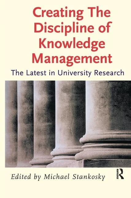 Creating the Discipline of Knowledge Management: The Latest in University Research