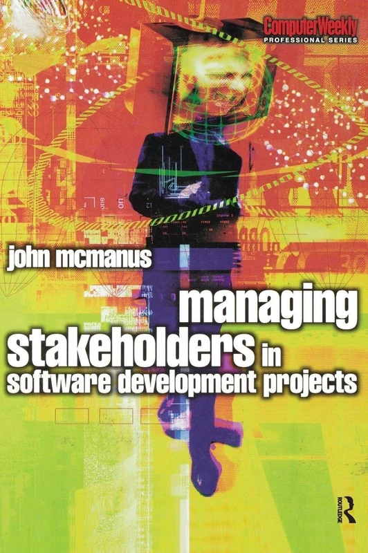 Managing Stakeholders in Software Development Projects (Computer Weekly Professional)