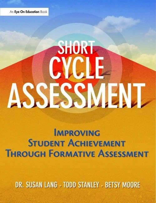 Short Cycle Assessment: Improving Student Achievement Through Formative Assessment
