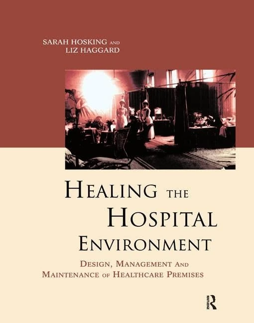 Healing the Hospital Environment: Design, Management and Maintenance of Healthcare Premises
