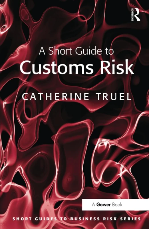 A Short Guide to Customs Risk (Short Guides to Business Risk)