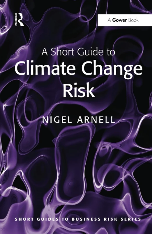 A Short Guide to Climate Change Risk (Short Guides to Business Risk)