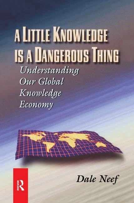 A Little Knowledge Is a Dangerous Thing: Understanding Our Global Knowledge Economy