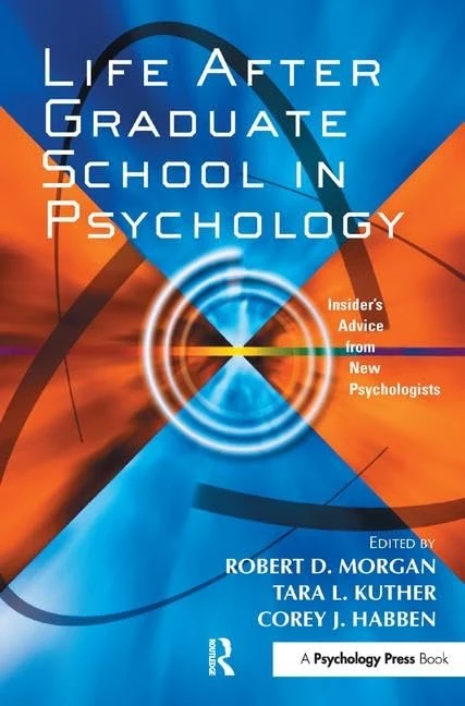 Life After Graduate School in Psychology: Insider's Advice from New Psychologists