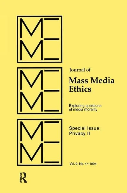 Privacy II: Exploring Questions of Media Morality: A Special Issue of the journal of Mass Media Ethics