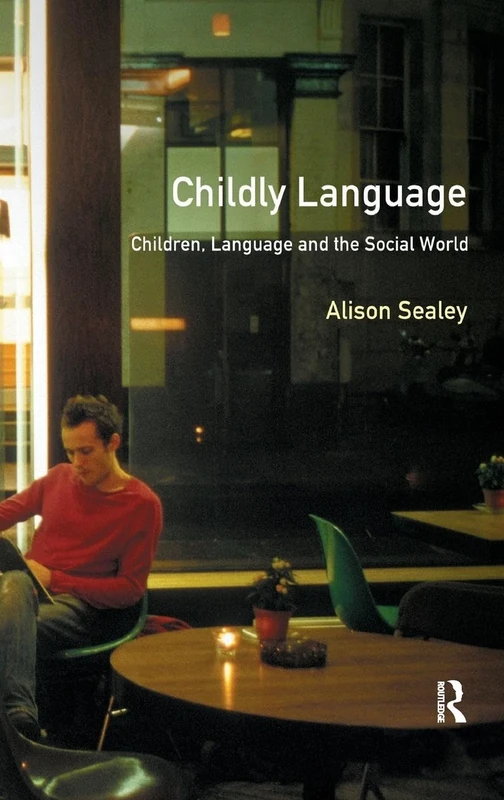 Childly Language: Children, language and the social world (Real Language Series)