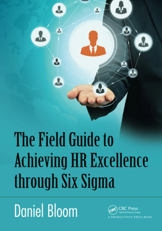 The Field Guide to Achieving HR Excellence through Six Sigma