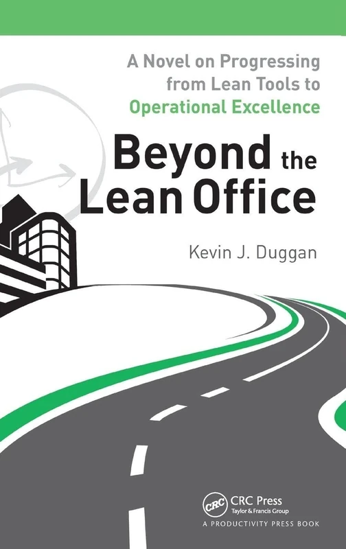 Beyond the Lean Office: A Novel on Progressing from Lean Tools to Operational Excellence