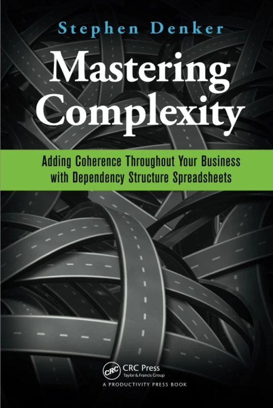 Mastering Complexity: Adding Coherence Throughout Your Business with Dependency Structure Spreadsheets - Image 1
