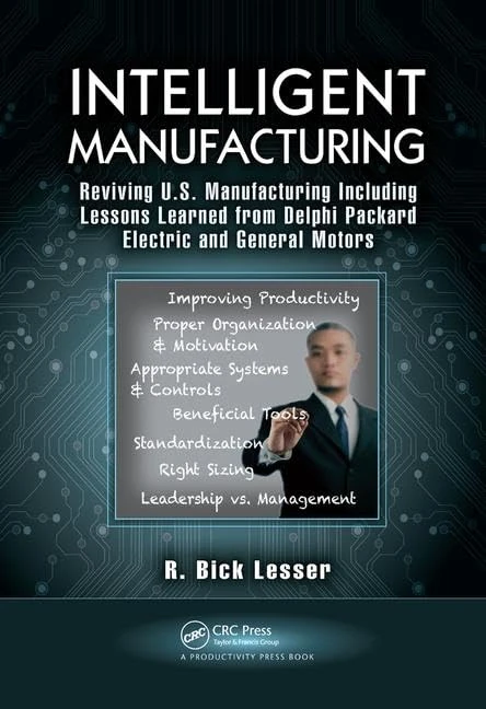 Intelligent Manufacturing: Reviving U.S. Manufacturing Including Lessons Learned from Delphi Packard Electric and General Motors