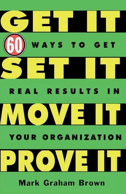 Get It, Set It, Move It, Prove It: 60 Ways To Get Real Results In Your Organization - Image 1
