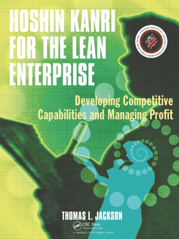 Hoshin Kanri for the Lean Enterprise: Developing Competitive Capabilities and Managing Profit