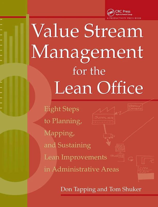 Value Stream Management for the Lean Office: Eight Steps to Planning, Mapping, & Sustaining Lean Improvements in Administrative Areas
