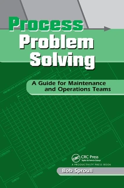 Process Problem Solving: A Guide for Maintenance and Operations Teams