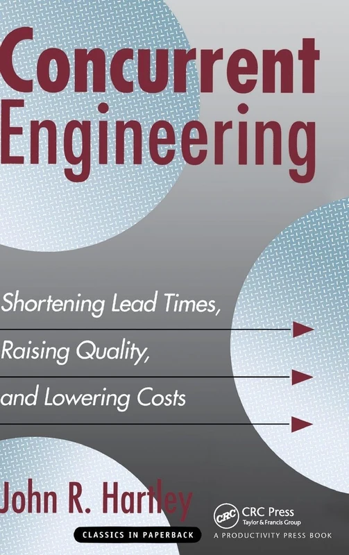 Concurrent Engineering: Shortening Lead Times, Raising Quality, and Lowering Costs