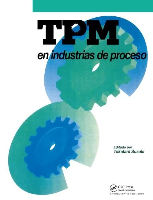 TPM en industrias de proceso: Originalmente publicado por el Japan Institute of Plant Maintenance