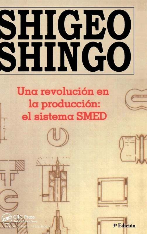Una revolutión en la productión: el sistema SMED, 3a Edicion