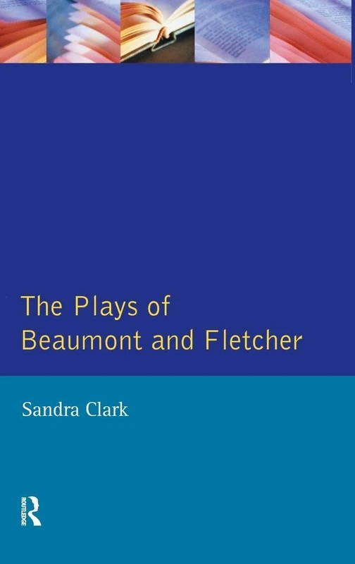 The Plays of Beaumont and Fletcher: Sexual Themes and Dramatic Representation