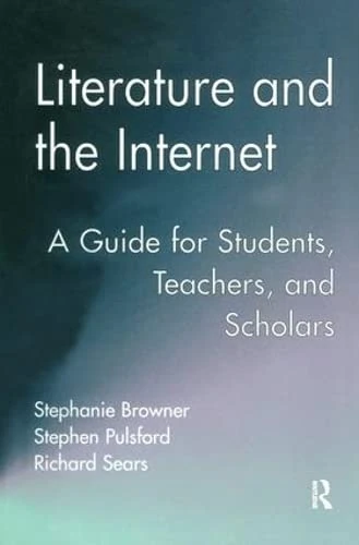 Literature and the Internet: A Guide for Students, Teachers, and Scholars (Wellesley Studies in Critical Theory, Literary History and Culture)
