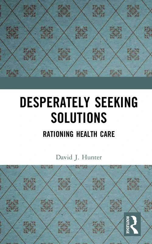 Routledge - Desperately Seeking Solutions: Rationing Health Care
