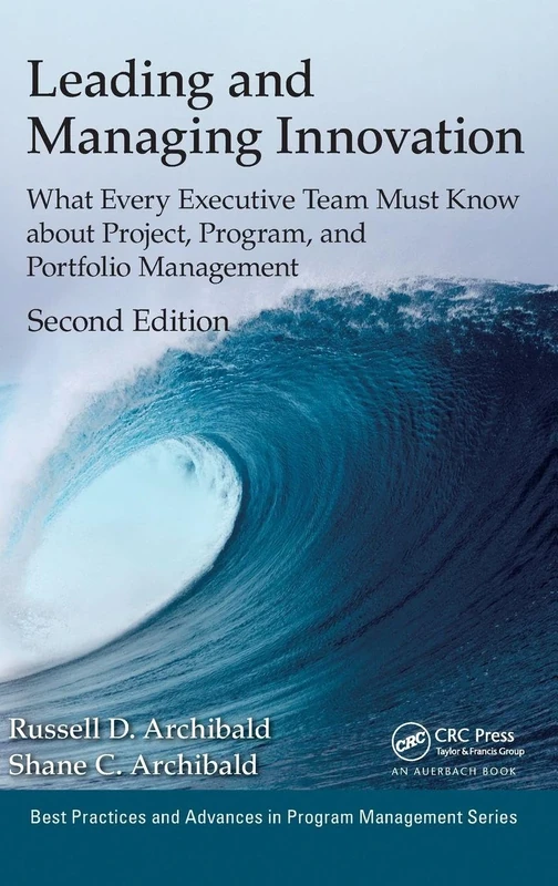 Leading and Managing Innovation: What Every Executive Team Must Know about Project, Program, and Portfolio Management, Second Edition (Best Practices in Portfolio, Program, and Project Management)