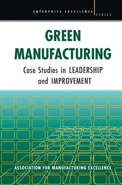 Green Manufacturing: Case Studies in Lean and Sustainability