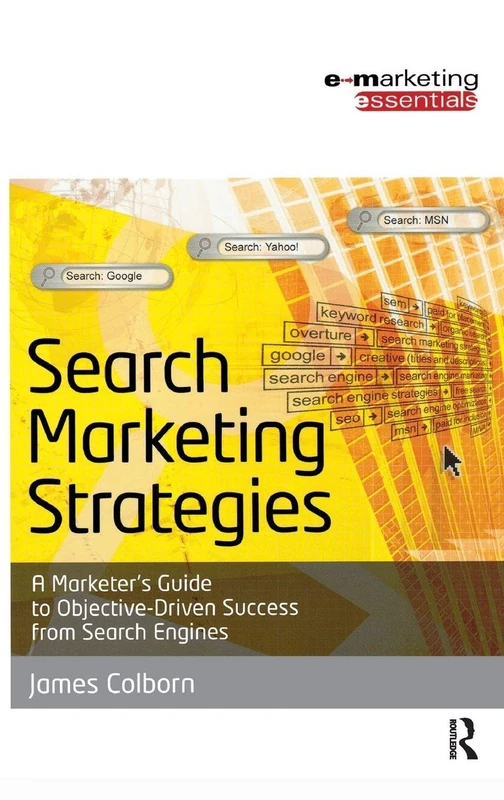 Search Marketing Strategies: A Marketer's Guide to Objective-Driven Success from Search Engines